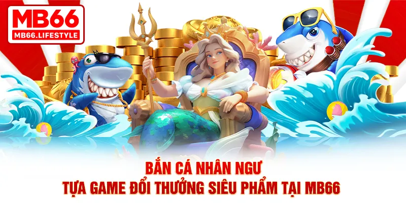 Bắn cá nhân ngư MB66
