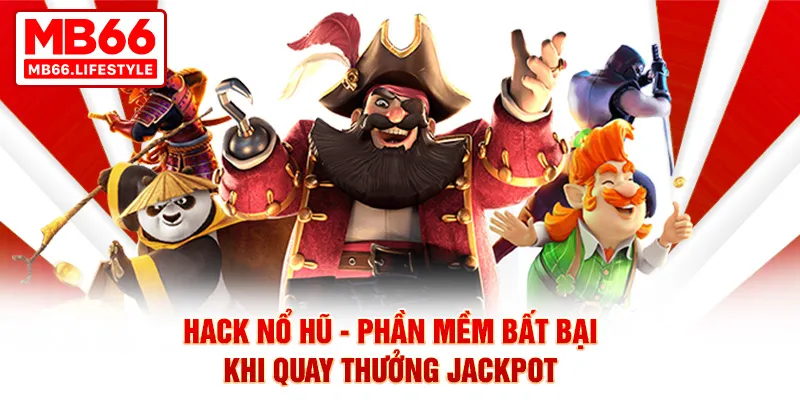 Hack nổ hũ phần mềm hỗ trợ bất bại