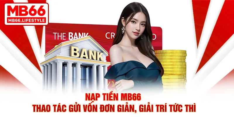 Giới thiệu 3 phương thức nạp tiền MB66 được hội viên yêu thích
