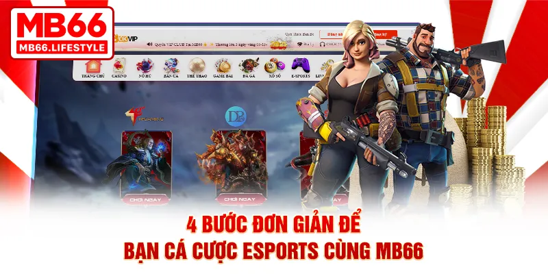 4 bước đơn giản để bạn cá cược Esports cùng MB66