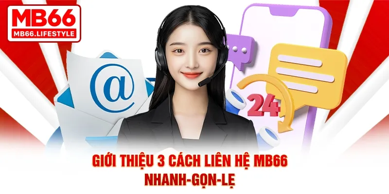 Giới thiệu 3 cách liên hệ MB66 nhanh-gọn-lẹ