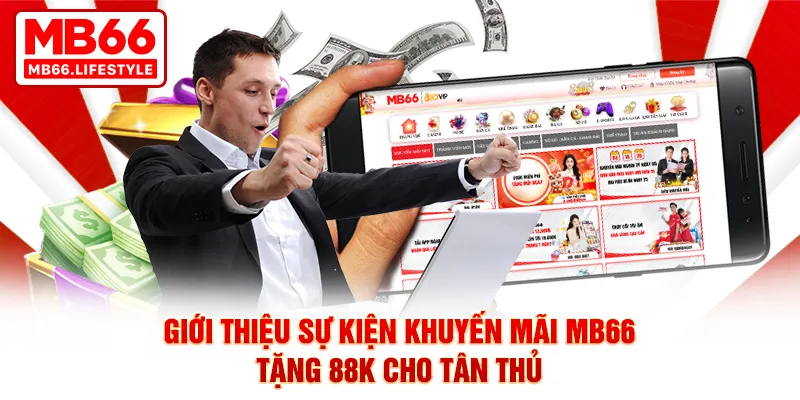 Giới thiệu sự kiện khuyến mãi MB66 tặng 88K cho tân thủ