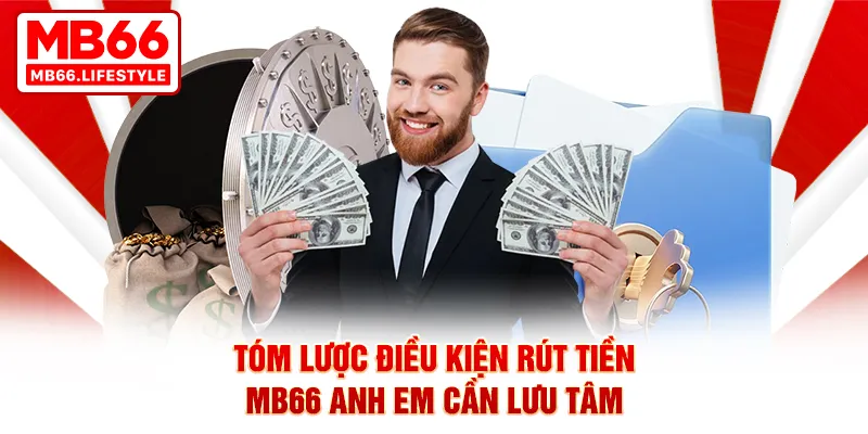 Tóm lược điều kiện rút tiền MB66 anh em cần lưu tâm