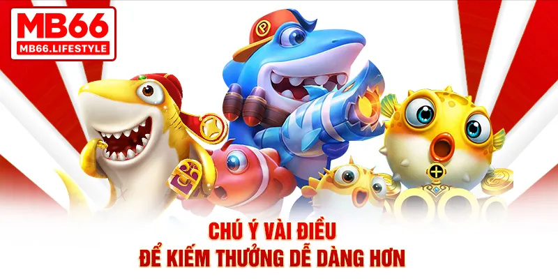 Chú ý vài điều để kiếm thưởng dễ dàng hơn
