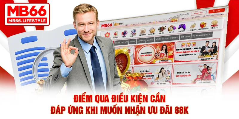 Điểm qua điều kiện cần đáp ứng khi muốn nhận ưu đãi 88K