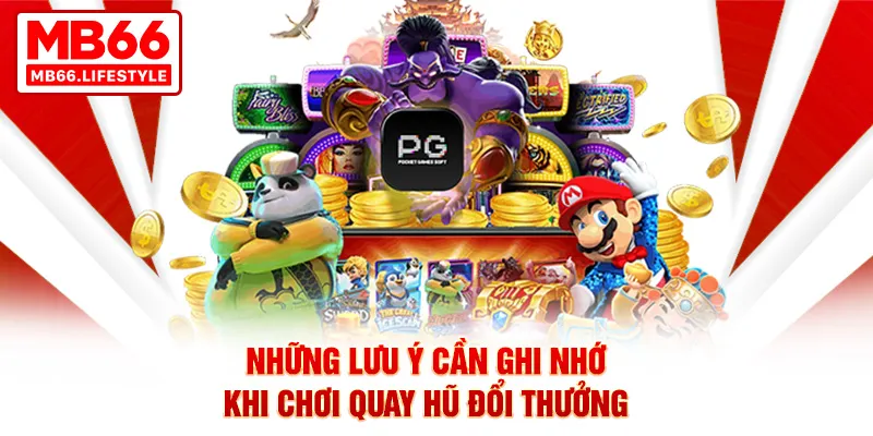 Những lưu ý cần ghi nhớ khi chơi quay hũ đổi thưởng