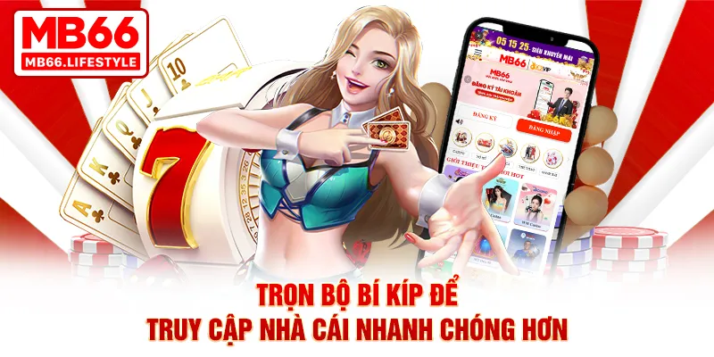 Trọn bộ bí kíp để truy cập nhà cái nhanh chóng hơn