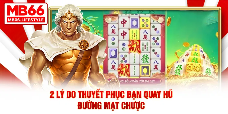2 lý do thuyết phục bạn quay hũ Đường Mạt Chược