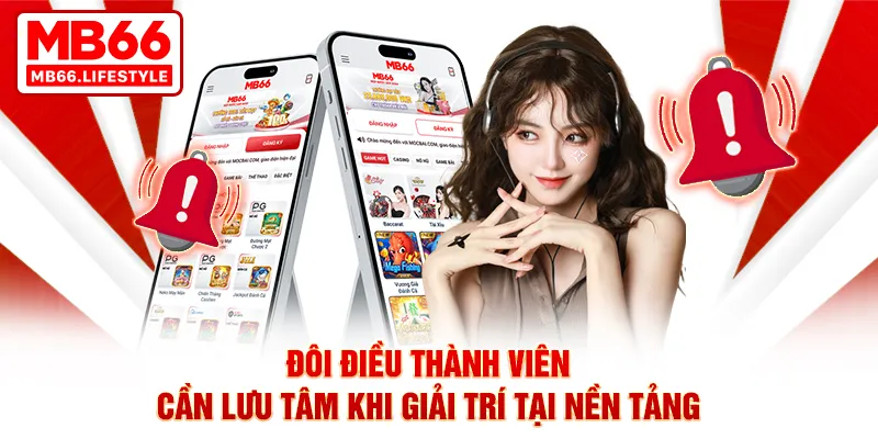 Đôi điều thành viên cần lưu tâm khi giải trí tại nền tảng