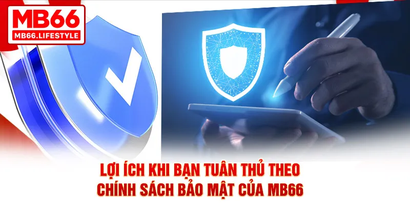 Lợi ích khi bạn tuân thủ theo chính sách bảo mật của MB66