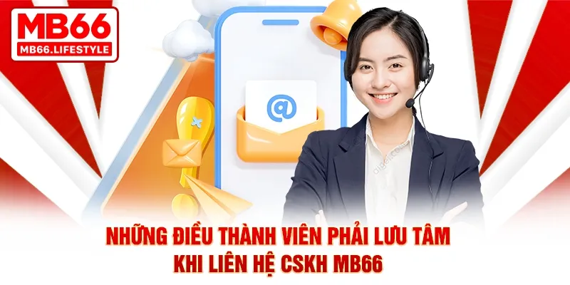 Những điều thành viên phải lưu tâm khi liên hệ CSKH MB66