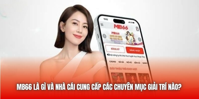 MB66 là gì và nhà cái cung cấp các chuyên mục giải trí nào?