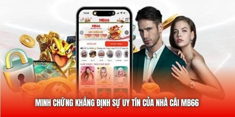Minh chứng khẳng định sự uy tín của nhà cái MB66