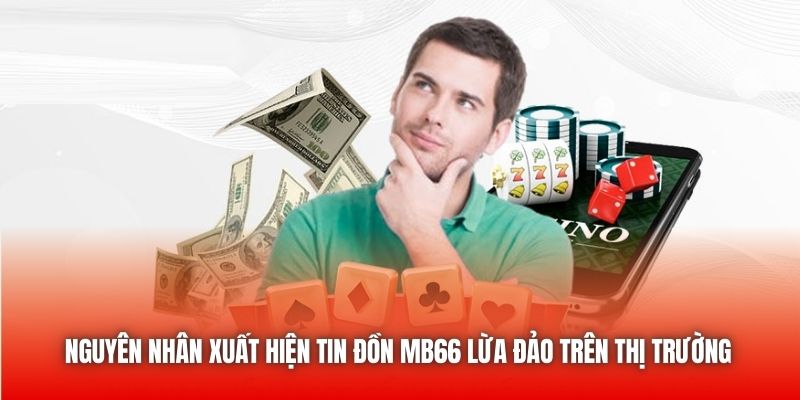 Nguyên nhân xuất hiện tin đồn MB66 lừa đảo trên thị trường