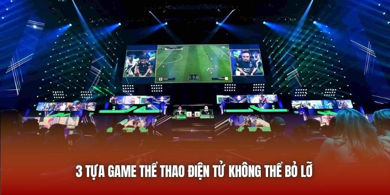 3 tựa game thể thao điện tử không thể bỏ lỡ