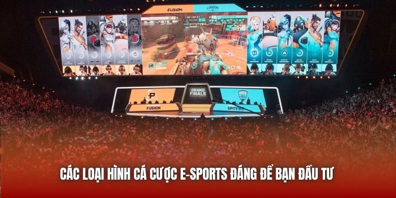 Các loại hình cá cược E-Sports đáng để bạn đầu tư