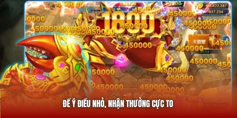 Để ý điều nhỏ, nhận thưởng cực to