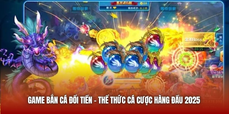 Game bắn cá đổi tiền - Thể thức cá cược hàng đầu 2025
