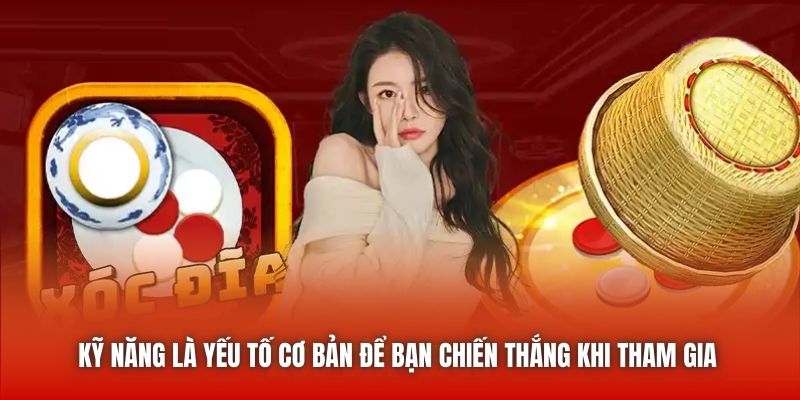 Kỹ năng là yếu tố cơ bản để bạn chiến thắng khi tham gia