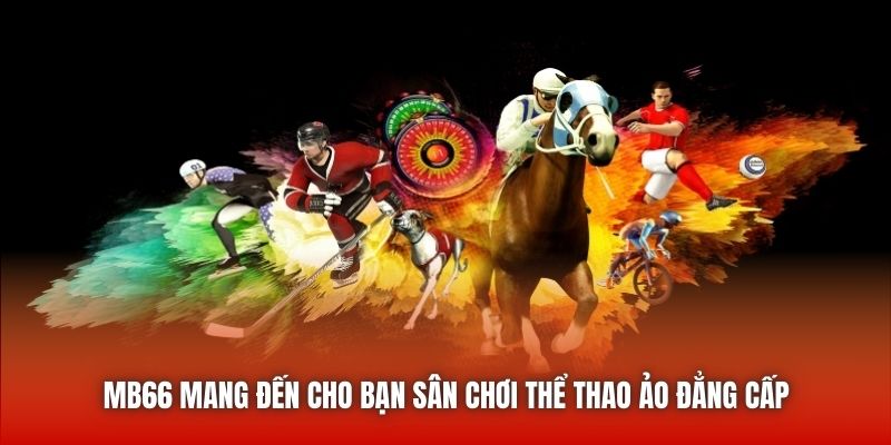 MB66 mang đến cho bạn sân chơi thể thao ảo đẳng cấp