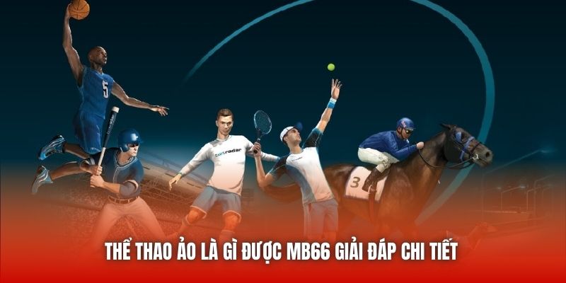 Thể thao ảo là gì được MB66 giải đáp chi tiết